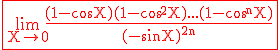 3$ \red \rm \fbox{\lim_{X\to 0}\frac{(1-\cos X)(1-\cos^2X)...(1-\cos^nX)}{(-\sin X)^{2n}}}